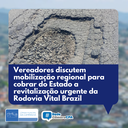 Unidos por uma estrada mais segura! Vereadores discutem mobilização regional para cobrar do Estado a revitalização urgente da Rodovia Vital Brazil