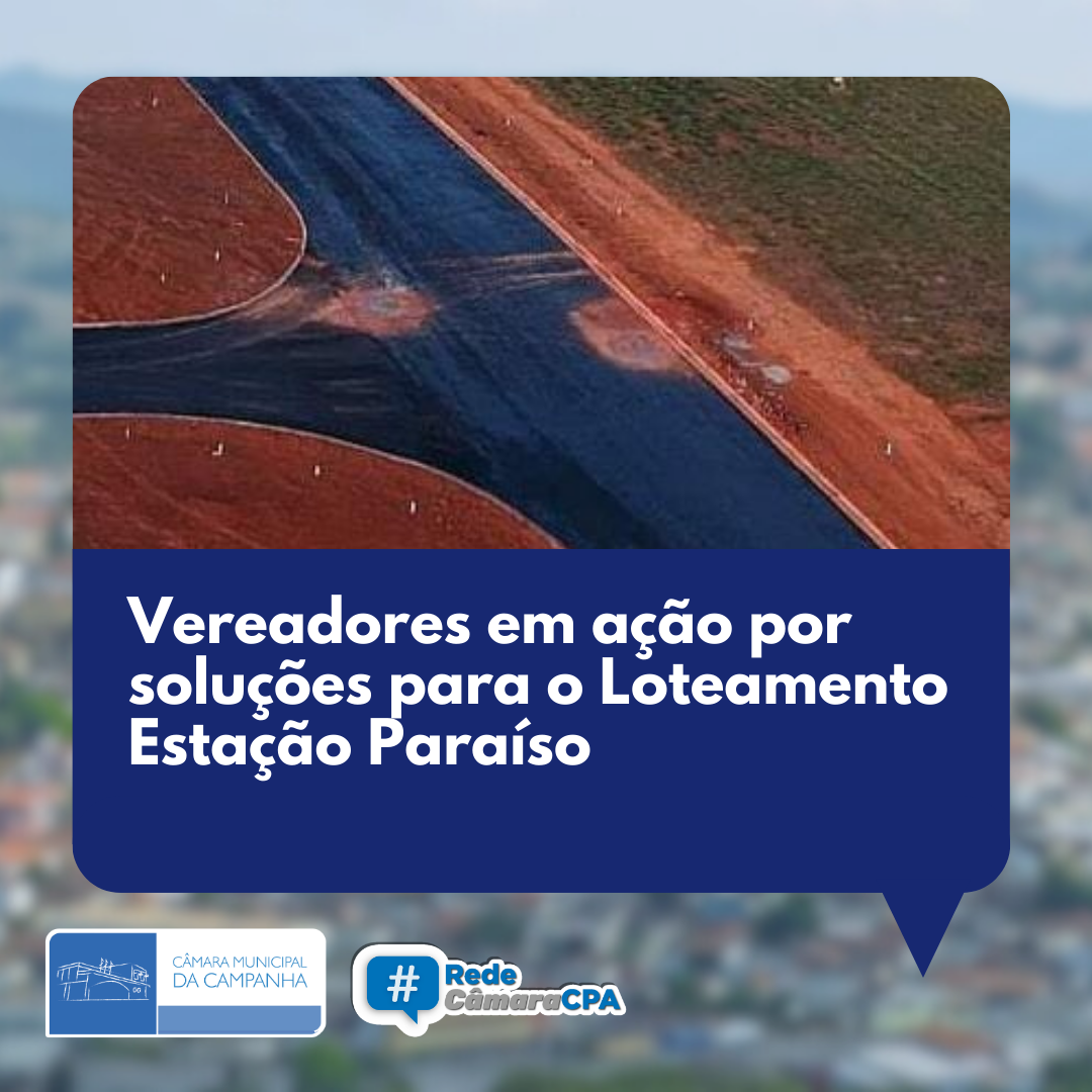 Vereadores em ação por soluções para o Loteamento Estação Paraíso